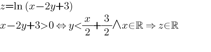 z=ln (x−2y+3)  x−2y+3>0 ⇔ y<(x/2)+(3/2)∧x∈R ⇒ z∈R  