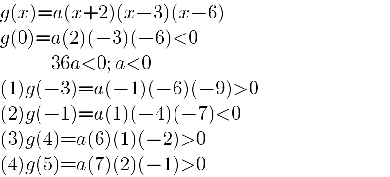 g(x)=a(x+2)(x−3)(x−6)  g(0)=a(2)(−3)(−6)<0               36a<0; a<0  (1)g(−3)=a(−1)(−6)(−9)>0  (2)g(−1)=a(1)(−4)(−7)<0  (3)g(4)=a(6)(1)(−2)>0  (4)g(5)=a(7)(2)(−1)>0  