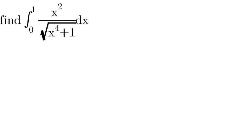 find ∫_0 ^1  (x^2 /( (√(x^4 +1))))dx  