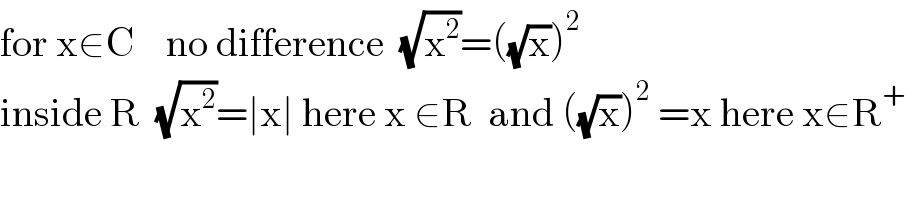for x∈C    no difference  (√x^2 )=((√x))^2   inside R  (√x^2 )=∣x∣ here x ∈R  and ((√x))^2  =x here x∈R^+   