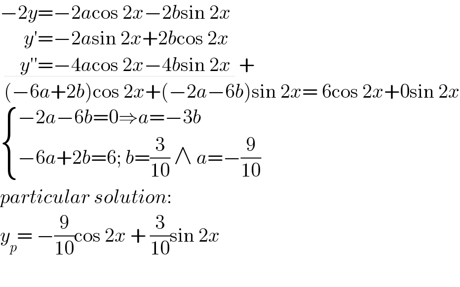 −2y=−2acos 2x−2bsin 2x        y′=−2asin 2x+2bcos 2x       y′′=−4acos 2x−4bsin 2x  +   (−6a+2b)cos 2x+(−2a−6b)sin 2x= 6cos 2x+0sin 2x   { ((−2a−6b=0⇒a=−3b)),((−6a+2b=6; b=(3/(10)) ∧ a=−(9/(10)))) :}  particular solution:  y_p = −(9/(10))cos 2x + (3/(10))sin 2x     