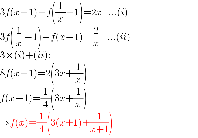 3f(x−1)−f((1/x)−1)=2x   ...(i)  3f((1/x)−1)−f(x−1)=(2/x)   ...(ii)  3×(i)+(ii):  8f(x−1)=2(3x+(1/x))  f(x−1)=(1/4)(3x+(1/x))  ⇒f(x)=(1/4)(3(x+1)+(1/(x+1)))  