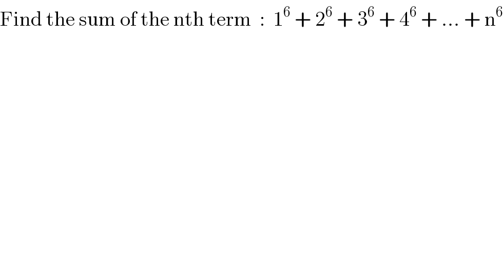 Find the sum of the nth term  :  1^6  + 2^6  + 3^6  + 4^6  + ... + n^6   