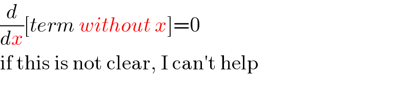 (d/dx)[term without x]=0  if this is not clear, I can′t help  