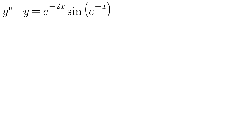  y′′−y = e^(−2x)  sin (e^(−x) )   