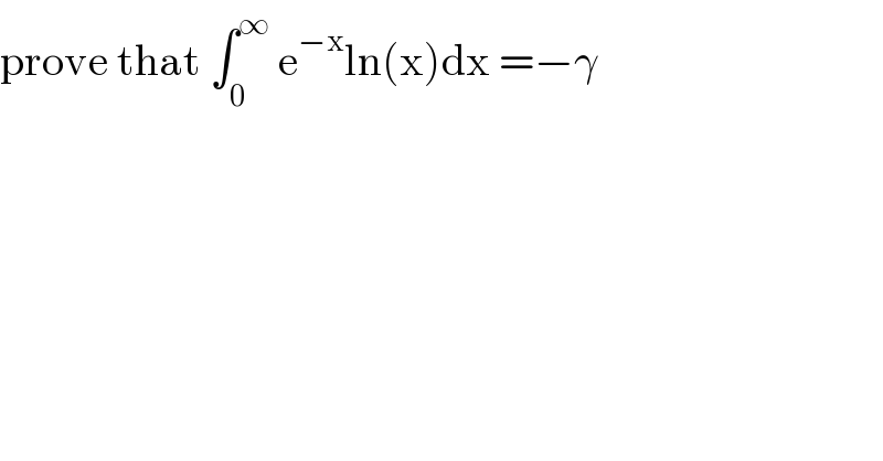 prove that ∫_0 ^∞  e^(−x) ln(x)dx =−γ  