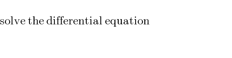   solve the differential equation  