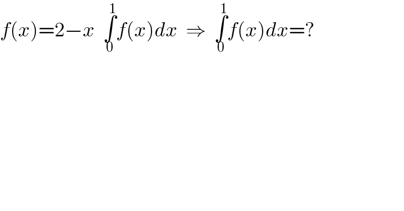 f(x)=2−x  ∫_0 ^1 f(x)dx  ⇒  ∫_0 ^1 f(x)dx=?      