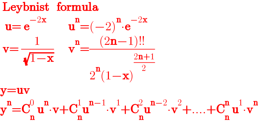  Leybnist   formula    u= e^(−2x)          u^n =(−2)^n ∙e^(−2x)    v= (1/( (√(1−x))))      v^n =(((2n−1)!!)/(2^n (1−x)^((2n+1)/2) ))  y=uv  y^n =C_n ^0  u^n ∙v+C_n ^1 u^(n−1) ∙v^1 +C_n ^2 u^(n−2) ∙v^2 +....+C_n ^n  u^1 ∙v^n   
