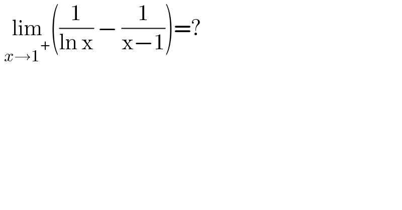  lim_(x→1^+ ) ((1/(ln x)) − (1/(x−1)))=?  