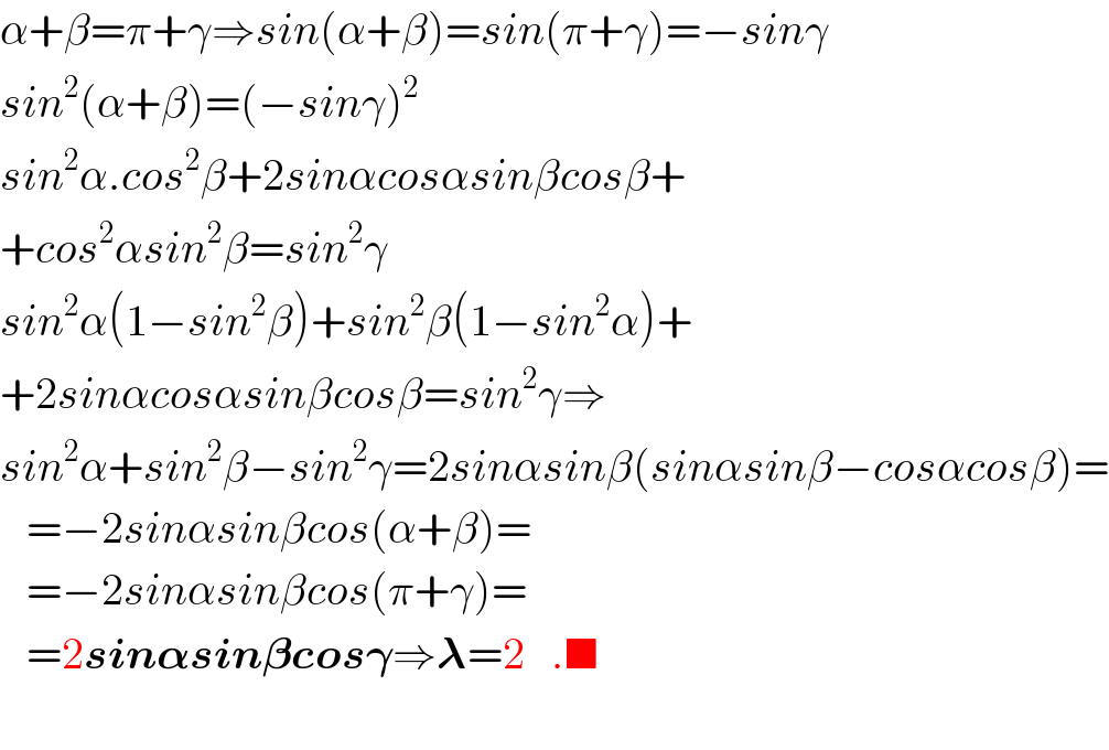 α+β=π+γ⇒sin(α+β)=sin(π+γ)=−sinγ  sin^2 (α+β)=(−sinγ)^2   sin^2 α.cos^2 β+2sinαcosαsinβcosβ+  +cos^2 αsin^2 β=sin^2 γ  sin^2 α(1−sin^2 β)+sin^2 β(1−sin^2 α)+  +2sinαcosαsinβcosβ=sin^2 γ⇒  sin^2 α+sin^2 β−sin^2 γ=2sinαsinβ(sinαsinβ−cosαcosβ)=     =−2sinαsinβcos(α+β)=     =−2sinαsinβcos(π+γ)=     =2sin𝛂sin𝛃cos𝛄⇒𝛌=2   .■    