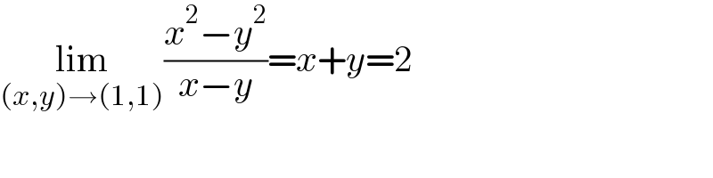 lim_((x,y)→(1,1)) ((x^2 −y^2 )/(x−y))=x+y=2  