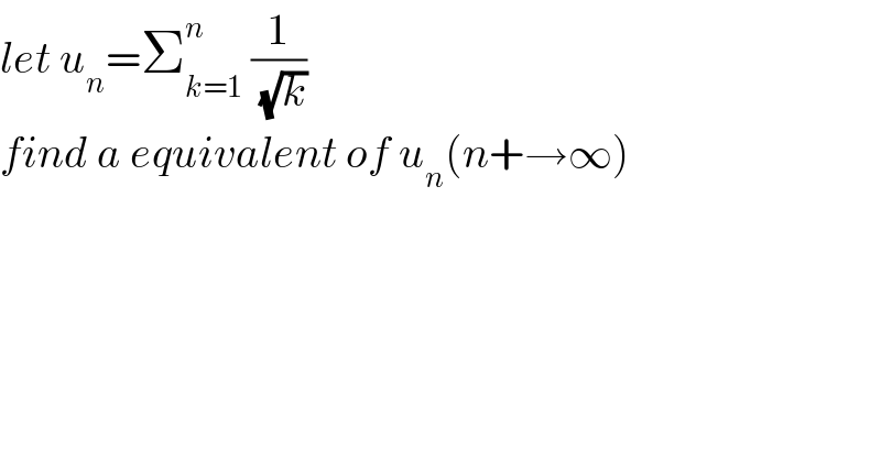 let u_n =Σ_(k=1) ^n  (1/(√k))  find a equivalent of u_n (n+→∞)  