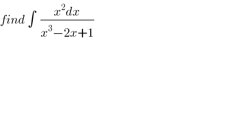 find ∫  ((x^2 dx)/(x^3 −2x+1))  
