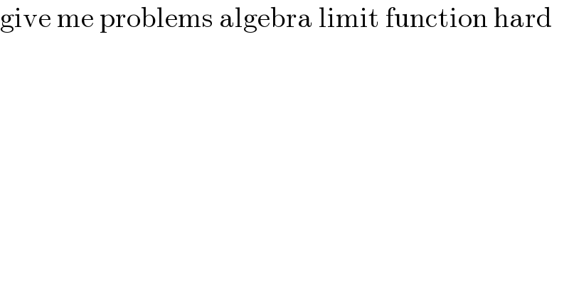give me problems algebra limit function hard  