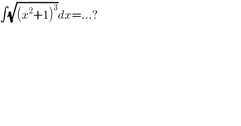 ∫(√((x^2 +1)^3 ))dx=...?  