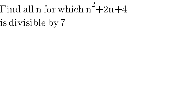 Find all n for which n^2 +2n+4   is divisible by 7   