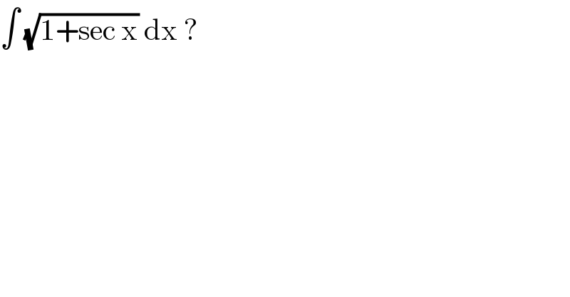 ∫ (√(1+sec x)) dx ?  