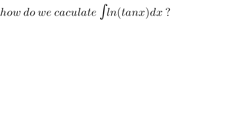 how do we caculate ∫ln(tanx)dx ?  