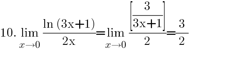 10. lim_(x→0)  ((ln (3x+1))/(2x))=lim_(x→0)  (([(3/(3x+1))])/2)=(3/2)  