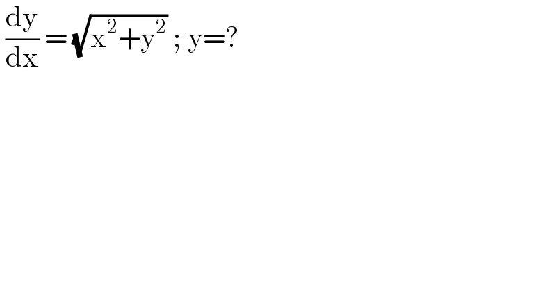  (dy/dx) = (√(x^2 +y^2 )) ; y=?  