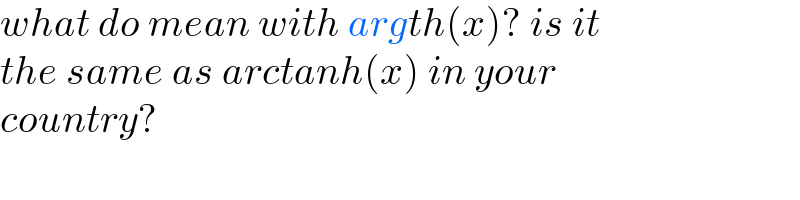 what do mean with argth(x)? is it  the same as arctanh(x) in your  country?  