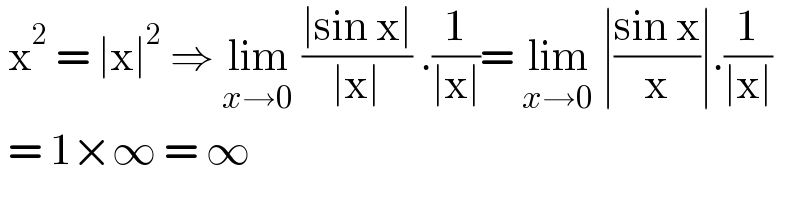  x^2  = ∣x∣^2  ⇒ lim_(x→0)  ((∣sin x∣)/(∣x∣)) .(1/(∣x∣))= lim_(x→0)  ∣((sin x)/x)∣.(1/(∣x∣))   = 1×∞ = ∞   