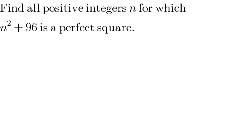 Find all positive integers n for which  n^2  + 96 is a perfect square.  