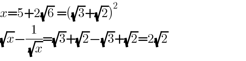 x=5+2(√6) =((√3)+(√2))^2   (√x)−(1/( (√x)))=(√3)+(√2)−(√3)+(√2)=2(√2)  