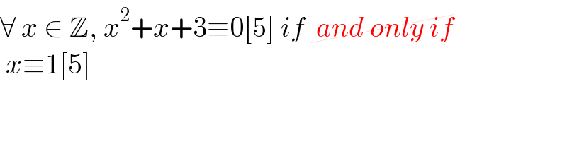 ∀ x ∈ Z, x^2 +x+3≡0[5] if  and only if   x≡1[5]  