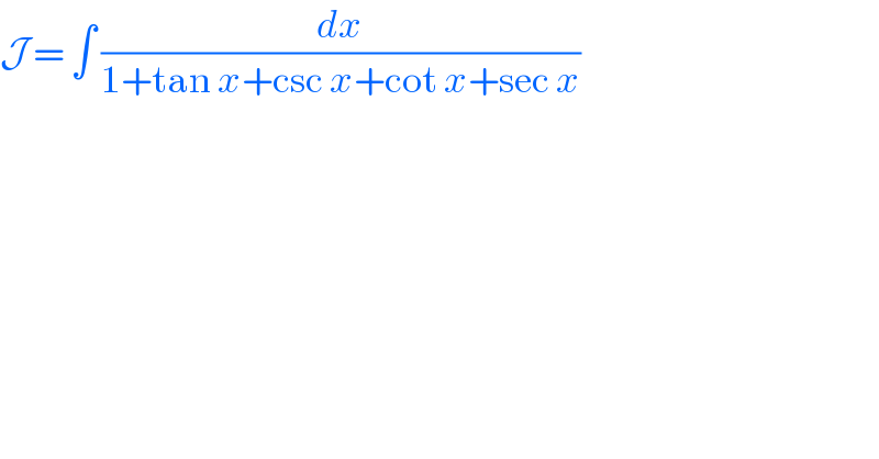 J = ∫ (dx/(1+tan x+csc x+cot x+sec x))  