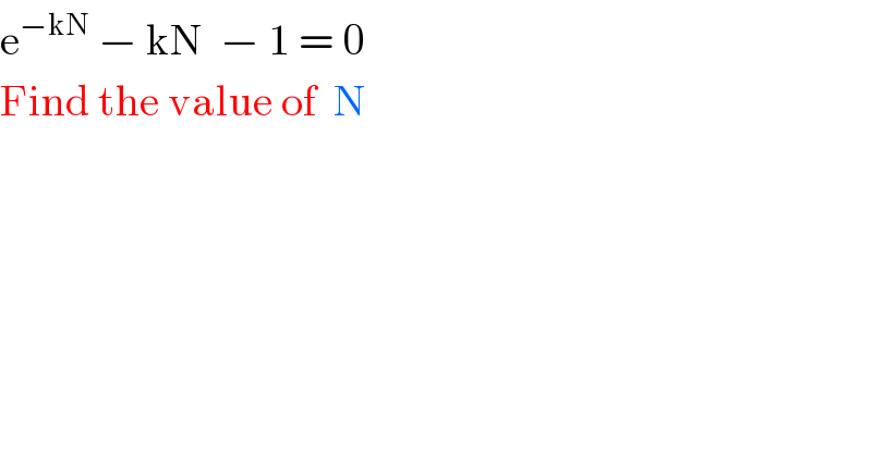e^(−kN)  − kN  − 1 = 0  Find the value of  N  
