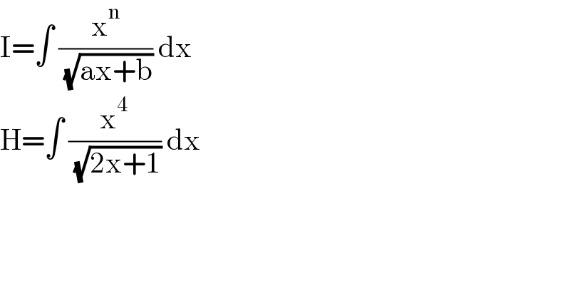 I=∫ (x^n /( (√(ax+b)))) dx  H=∫ (x^4 /( (√(2x+1)))) dx  
