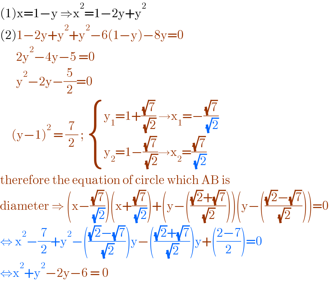 (1)x=1−y ⇒x^2 =1−2y+y^2   (2)1−2y+y^2 +y^2 −6(1−y)−8y=0         2y^2 −4y−5 =0         y^2 −2y−(5/2)=0       (y−1)^2  = (7/2) ;  { ((y_1 =1+((√7)/( (√2))) →x_1 =−((√7)/( (√2))))),((y_2 =1−((√7)/( (√2)))→x_2 =((√7)/( (√2))))) :}  therefore the equation of circle which AB is   diameter ⇒ (x−((√7)/( (√2))))(x+((√7)/( (√2))))+(y−((((√2)+(√7))/( (√2)))))(y−((((√2)−(√7))/( (√2)))))=0  ⇔ x^2 −(7/2)+y^2 −((((√2)−(√7))/( (√2))))y−((((√2)+(√7))/( (√2))))y+(((2−7)/2))=0  ⇔x^2 +y^2 −2y−6 = 0     