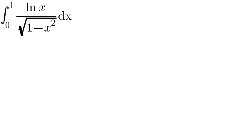 ∫_0 ^( 1)  ((ln x)/( (√(1−x^2 )))) dx  
