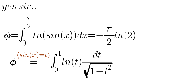  yes sir..    𝛗=∫_0 ^( (π/2)) ln(sin(x))dx=−(π/2)ln(2)       𝛗=^(⟨sin(x)=t⟩) ∫_0 ^( 1) ln(t)(dt/( (√(1−t^2 ))))  