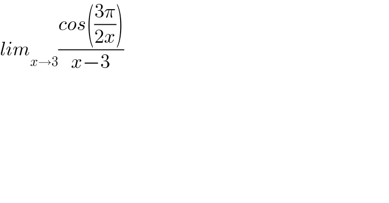lim_(x→3) ((cos(((3π)/(2x))))/(x−3))  
