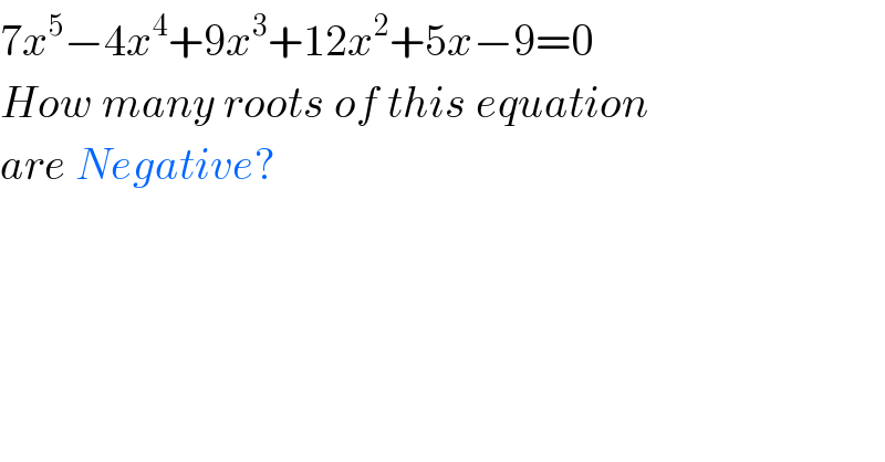 7x^5 −4x^4 +9x^3 +12x^2 +5x−9=0  How many roots of this equation  are Negative?    