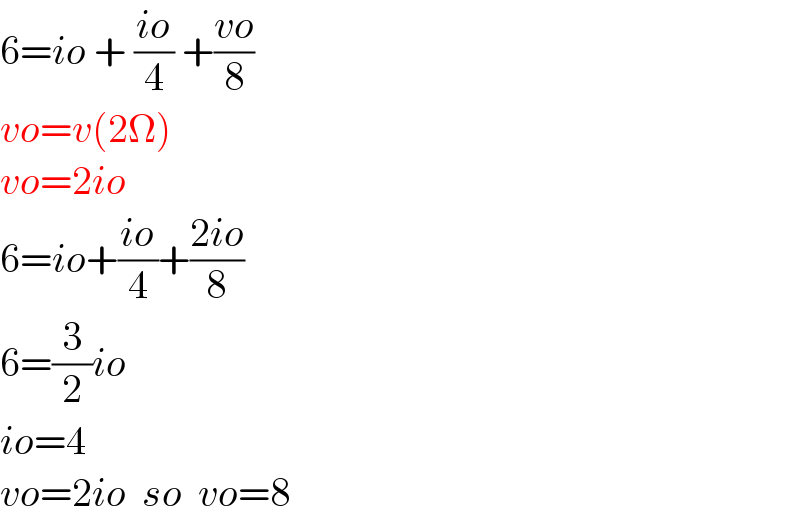 6=io + ((io)/4) +((vo)/8)  vo=v(2Ω)  vo=2io  6=io+((io)/4)+((2io)/8)  6=(3/2)io  io=4  vo=2io  so  vo=8  