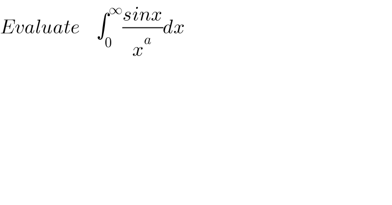 Evaluate    ∫_0 ^∞ ((sinx)/x^a )dx  