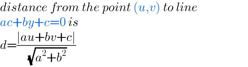 distance from the point (u,v) to line  ac+by+c=0 is  d=((∣au+bv+c∣)/( (√(a^2 +b^2 ))))  