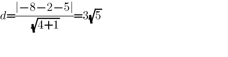 d=((∣−8−2−5∣)/( (√(4+1))))=3(√5)  