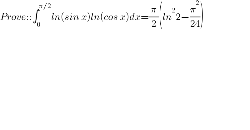 Prove::∫_0 ^(π/2) ln(sin x)ln(cos x)dx=(π/2)(ln^2 2−(π^2 /(24)))  