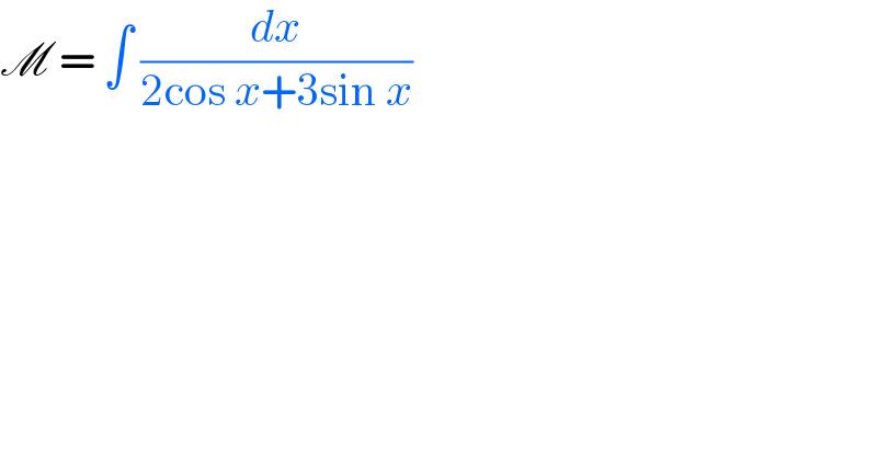 M = ∫ (dx/(2cos x+3sin x))   