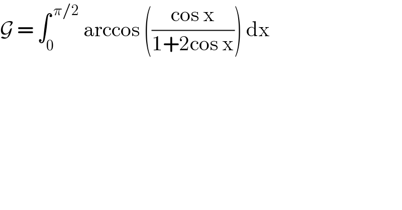 G = ∫_0 ^( π/2)  arccos (((cos x)/(1+2cos x))) dx   