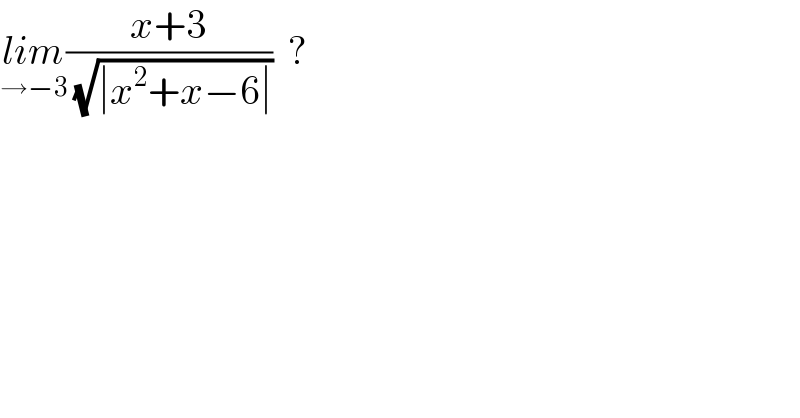 lim_(→−3) ((x+3)/( (√(∣x^2 +x−6∣))))  ?  