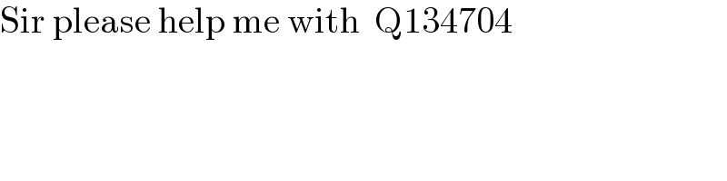 Sir please help me with  Q134704  