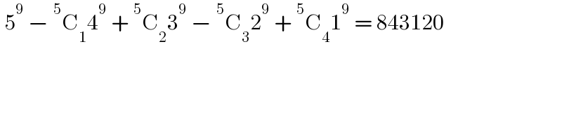  5^9  − ^5 C_1 4^9  + ^5 C_2 3^9  − ^5 C_3 2^9  + ^5 C_4 1^9  = 843120  