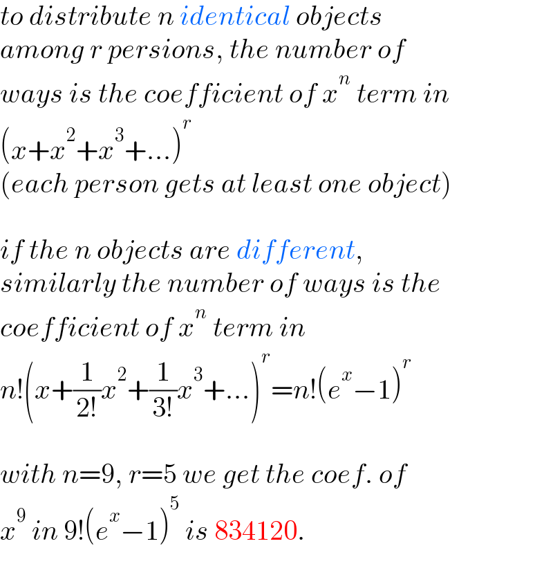 to distribute n identical objects  among r persions, the number of  ways is the coefficient of x^n  term in  (x+x^2 +x^3 +...)^r   (each person gets at least one object)    if the n objects are different,  similarly the number of ways is the  coefficient of x^n  term in  n!(x+(1/(2!))x^2 +(1/(3!))x^3 +...)^r =n!(e^x −1)^r     with n=9, r=5 we get the coef. of  x^9  in 9!(e^x −1)^5  is 834120.  