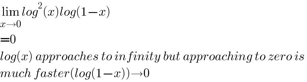 lim_(x→0) log^2 (x)log(1−x)  =0  log(x) approaches to infinity but approaching to zero is   much faster(log(1−x))→0  